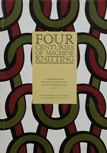 Beispielbild fr Four Centuries of Machine Knitting: Commemorating William Lee's Invention of the Stocking Frame in 1589 zum Verkauf von WorldofBooks