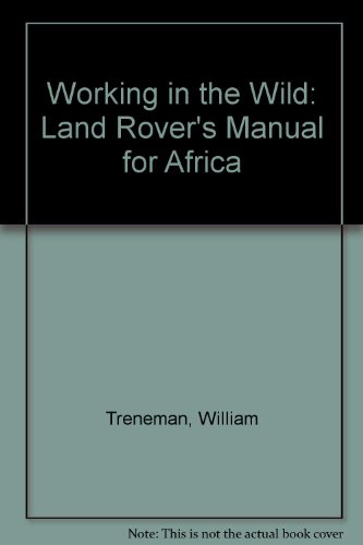Working in the Wild: Land Rover's Manual for Africa (9780951449301) by William Treneman; Kirt Carolan