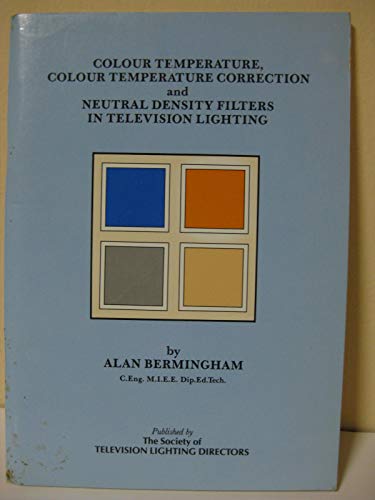 Colour Temperature, Colour Temperature Correction and Density Filters in Television (9780951450604) by Alan Bermingham