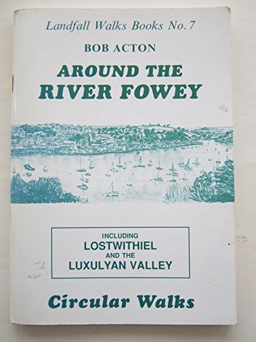 Around the River Fowey: Circular Walks (Landfall walks books) (9780951451779) by Bob Acton