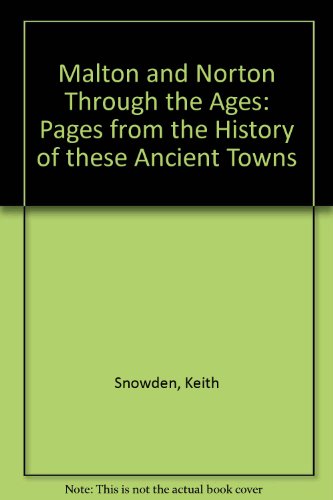 Beispielbild fr Malton and Norton Through the Ages: Pages from the History of These Ancient Yorkshire Towns zum Verkauf von Calliopebooks