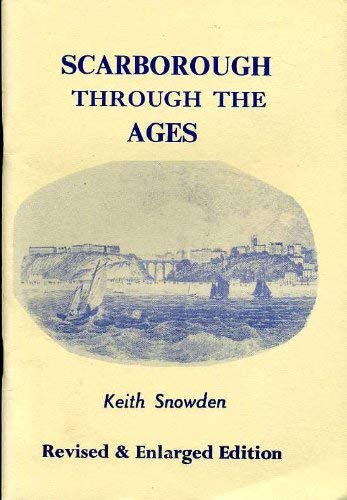 Beispielbild fr Scarborough Through the Ages: The Story of the Queen of English Watering Places zum Verkauf von Richard Sylvanus Williams (Est 1976)