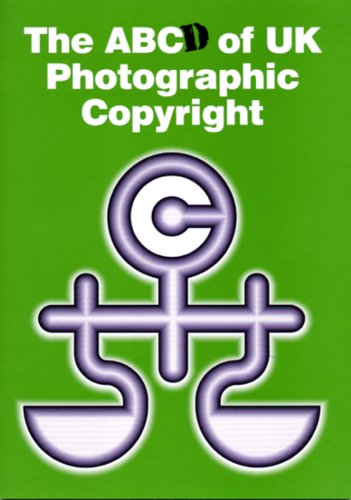 Imagen de archivo de The ABCd of UK Photographic Copyright: A Guide to the 1988 Copyright Designs and Patents Act for Photographers and Commissioners a la venta por WorldofBooks