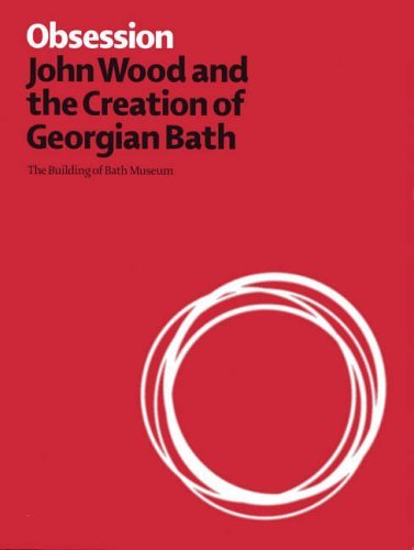 Imagen de archivo de Obsession: John Wood and the Creation of Georgian Bath a la venta por WorldofBooks