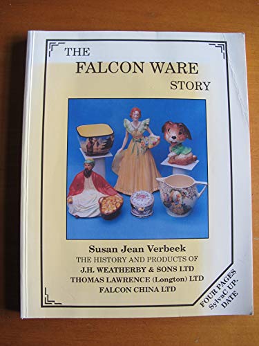 Imagen de archivo de The Falcon Ware Story: The History and Products of J.H.Weatherby and Sons Ltd; Thomas Lawrence (Longton) Ltd; Falcon China Ltd a la venta por WorldofBooks