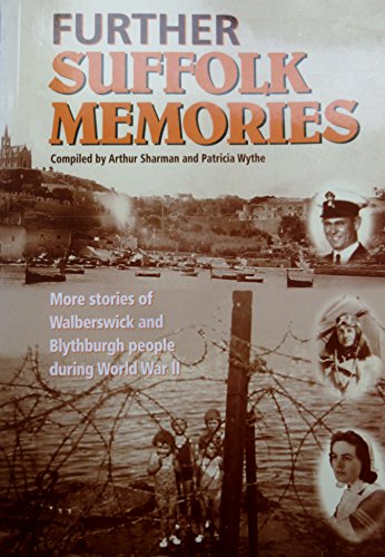Further Suffolk Memoirs; More Stories of Walberswick and Blythburgh People During World War Ll