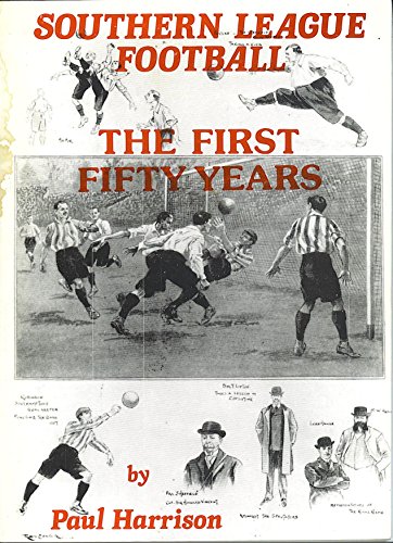 Southern League Football: The First Fifty Years (9780951500101) by Paul Harrison