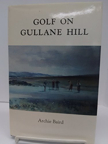 9780951520000: Golf on Gullane Hill : a Celebration of 100 Years of Gullane Golf Club