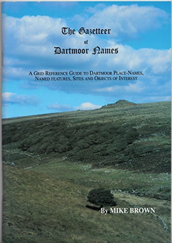 9780951527474: The Gazetteer of Dartmoor Names: A Grid Reference Guide to Dartmoor Place-names, Named Features, Sites and Objects of Interest