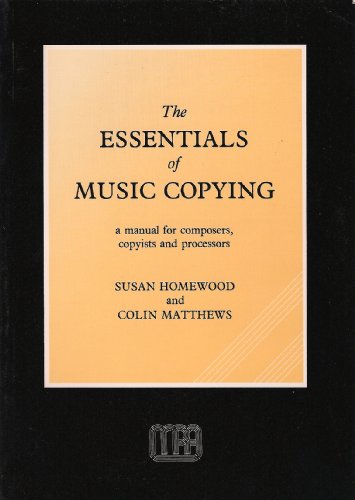 Essentials of Music Copying: A Manual for Composers, Copyists and Processors (9780951529409) by Susan Homewood; Colin Matthews