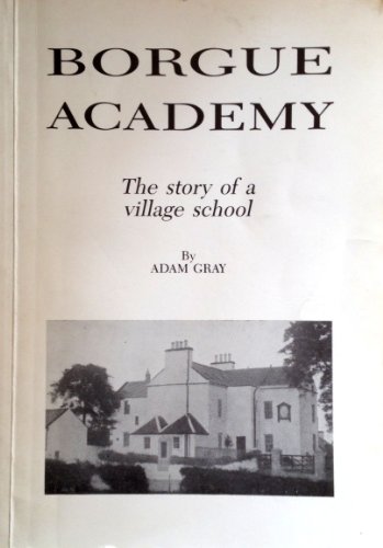 Beispielbild fr Borgue Academy: The Story of a Village School zum Verkauf von WorldofBooks
