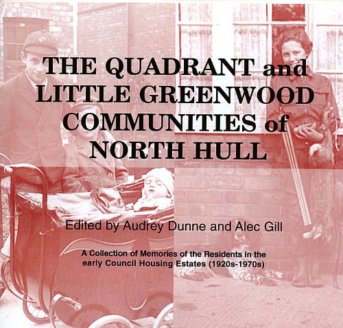 Stock image for The Quadrant and Little Greenwood Communities of North Hull: a Collection of Memories of the Residents in the Early Council Housing Estates (1920s-1970s) for sale by WorldofBooks