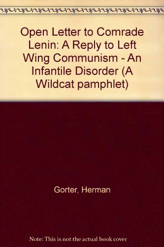 Open Letter to Comrade Lenin: a Reply to Left Wing Communism, an Infantile Disorder