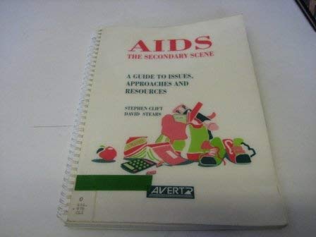 AIDS, the secondary scene: A guide to issues, approaches, and resources (9780951535158) by Stephen Clift