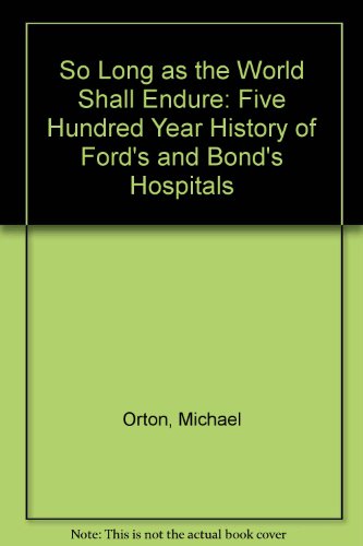 Stock image for So Long as the World Shall Endure: Five Hundred Year History of Ford's and Bond's Hospitals for sale by April House Books