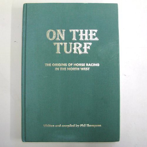 Beispielbild fr ON THE TURF: THE ORIGINS OF HORSE-RACING IN THE NORTH WEST. (SIGNED BY AUTHOR). zum Verkauf von Cambridge Rare Books
