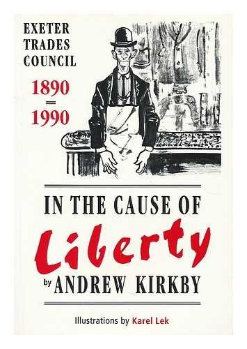 Stock image for In the Cause of Liberty. Exeter Trades Council 1890-1990 for sale by Victoria Bookshop