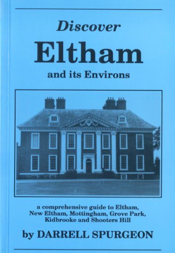 Stock image for Discover Eltham and Its Environs: A Comprehensive Guide to Eltham, New Eltham, Mottingham, Grove Park, Kidbrooke and Shooters Hill for sale by WorldofBooks