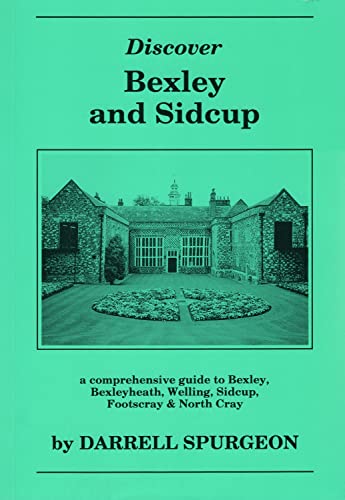 Stock image for Discover Bexley and Sidcup: Comprehensive Guide to Bexley, Bexleyheath, Welling, Sidcup, Footscray and North Cray for sale by WorldofBooks