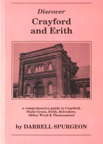 Stock image for Discover Crayford and Erith: A Comprehensive Guide to Crayford, Slade Green, Erith, Belvedere, Abbey Wood and Thamesmead for sale by WorldofBooks