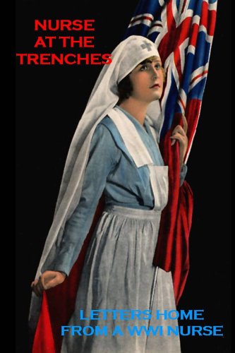 Stock image for Nurse at the Trenches: Letters Home From A World War One Nurse for sale by Kennys Bookshop and Art Galleries Ltd.