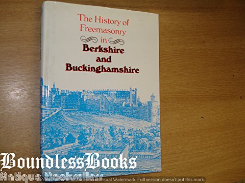 Imagen de archivo de THE HISTORY OF FREEMASONRY IN BERKSHIRE AND BUCKINGHAMSHIRE a la venta por Occultique