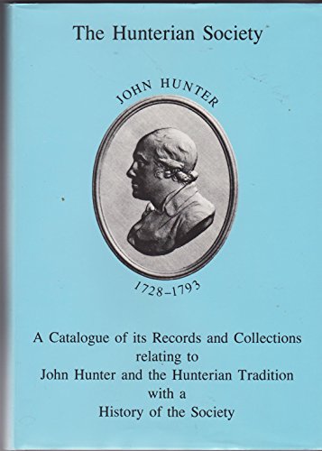 Stock image for The Hunterian Society a Catalogue of Its Records and Collections Relating to John Hunter and the Hunterian Tradition with a History of the Society for sale by Hay-on-Wye Booksellers