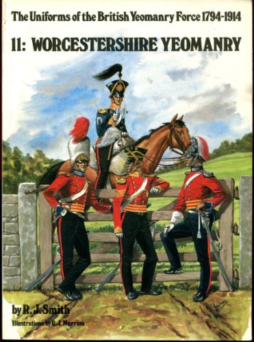 Imagen de archivo de Uniforms of the British Yeomanry Force 1794-1914 Vol 11: Worcestershire Yeomanry a la venta por WorldofBooks