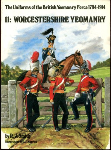 9780951571422: Uniforms of the British Yeomanry Force 1794-1914 Vol 11: Worcestershire Yeomanry