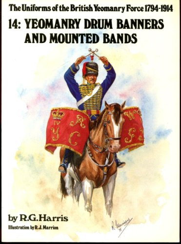 Stock image for Yeomanry Drum Banners and Mounted Bands The Uniforms of the British Yeomanry Force 1794-1914 Number 14 for sale by Red-books ( Member of P.B.F.A. )