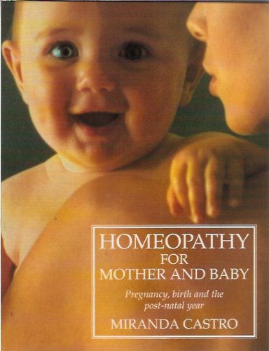Stock image for Homeopathy for Mother and Baby: Pregnancy, Birth and the Post Natal Year for sale by WorldofBooks