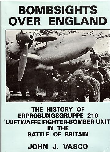 Stock image for Bombsights Over England: The History of Erprobungsgruppe 210 Luftwaffe Fighter-Bomber Unit in the Battle of Britain for sale by Kisselburg Military Books