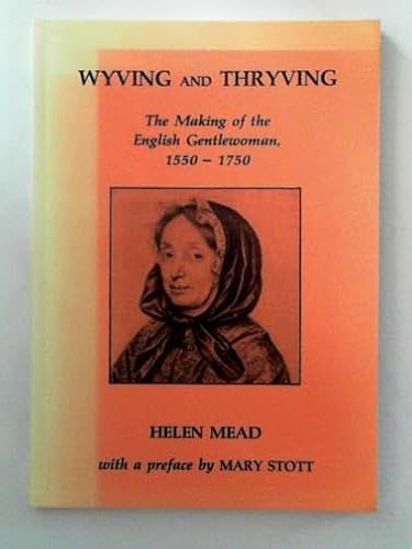 Beispielbild fr Wyving and Thryving: Making of the English Gentlewoman, 1550-1750 zum Verkauf von Reuseabook