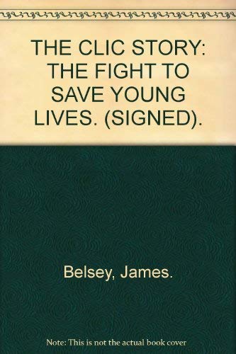 Imagen de archivo de THE CLIC STORY: THE FIGHT TO SAVE YOUNG LIVES. (SIGNED). a la venta por Reuseabook