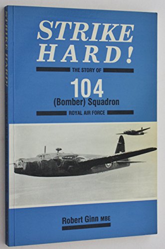 Strike Hard!: Story of 104(B) Squadron R.A.F.