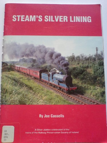 Beispielbild fr STEAM'S SILVER LINING A Silver Jubilee celebration of the trains of the Railway Preservation Society of Ireland 1964-1989 zum Verkauf von C & J Read - Books