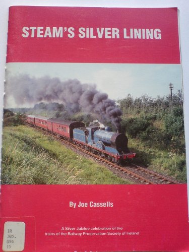 9780951592908: Steam's Silver Lining: A Silver Jubilee Celebration of the Trains of the Railway Preservation Society of Ireland