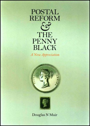 Postal Reform & the Penny Black. A New Appreciation.
