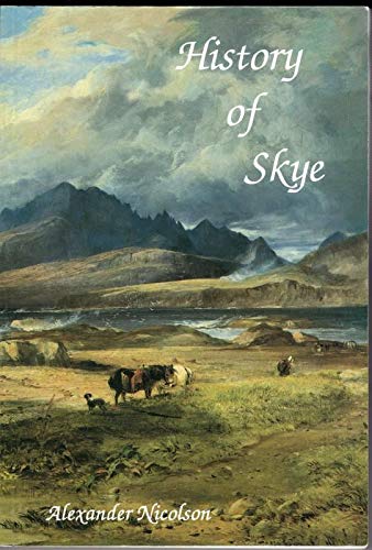 Stock image for A History of Skye: A Record of the Families, Social Conditions and Literature of the Island: A Record of the Families, Social Conditions and Literature of the Island for sale by WorldofBooks