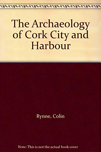 Imagen de archivo de The Archaeology of Cork City and Harbour a la venta por Wonder Book