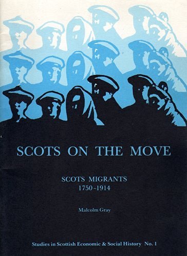 Scots on the Move: Scots Migrants,1750-1914 (Studies in Scottish economic & social history) (9780951604403) by Malcolm Gray