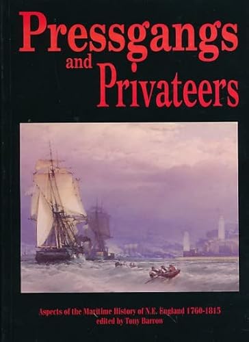 Imagen de archivo de Pressgangs and Privateers: Aspects of the Maritime History of North East England, 1760-1815 a la venta por WorldofBooks