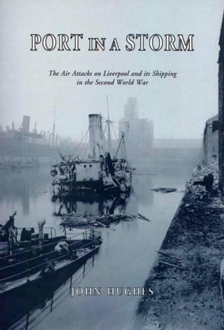 Stock image for Port in a Storm: Air Attacks on Liverpool and Its Shipping in the Second World War for sale by Lady Lisa's Bookshop