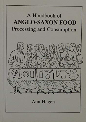 Stock image for A Handbook of Anglo-Saxon Food: Processing and Consumption for sale by GF Books, Inc.