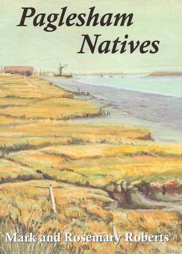 Stock image for Paglesham Natives: 400 Years of Loves, Lives and Labours in an Essex Marshland Village for sale by WorldofBooks