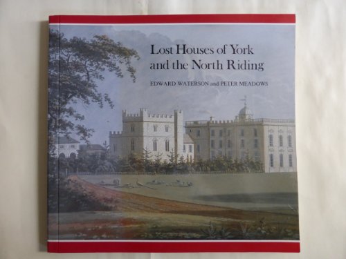 Stock image for Lost Houses of York and the North Riding for sale by Lincolnshire History & Archaeology Soc