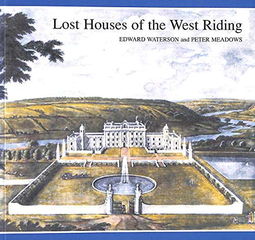 Stock image for Lost Houses of the West Riding for sale by RIVERLEE BOOKS