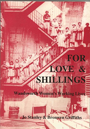 For Love and Shillings: Wandsworth Women's Working Lives (9780951653401) by Jo Stanley