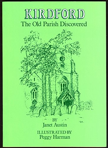 Kirdford: the Old Parish Discovered Hb (9780951654705) by Janet Austin