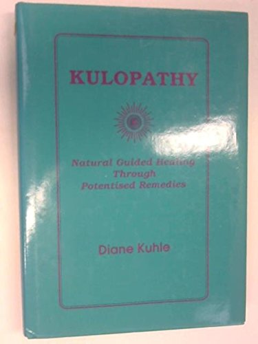 9780951656600: Kulopathy: Natural Guided Healing Through Potentised Remedies
